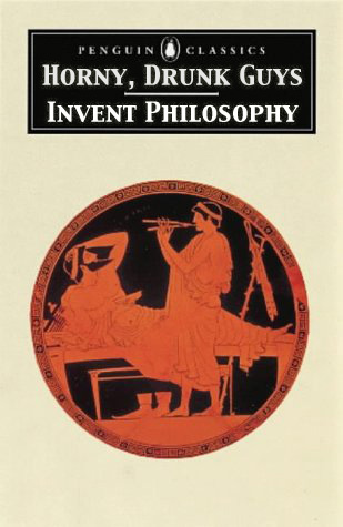 horny drunk guys invent philosophy