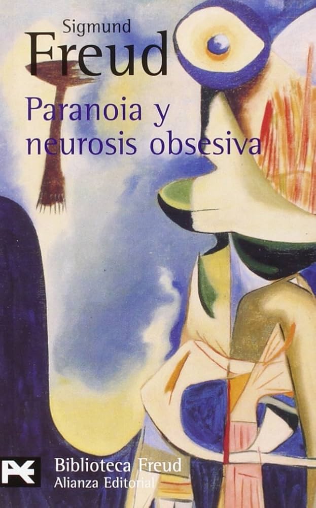 Sigmund Freud: Paranoia y neurosis obsesiva (Incluye El caso Schreber y El hombre de las ratas)